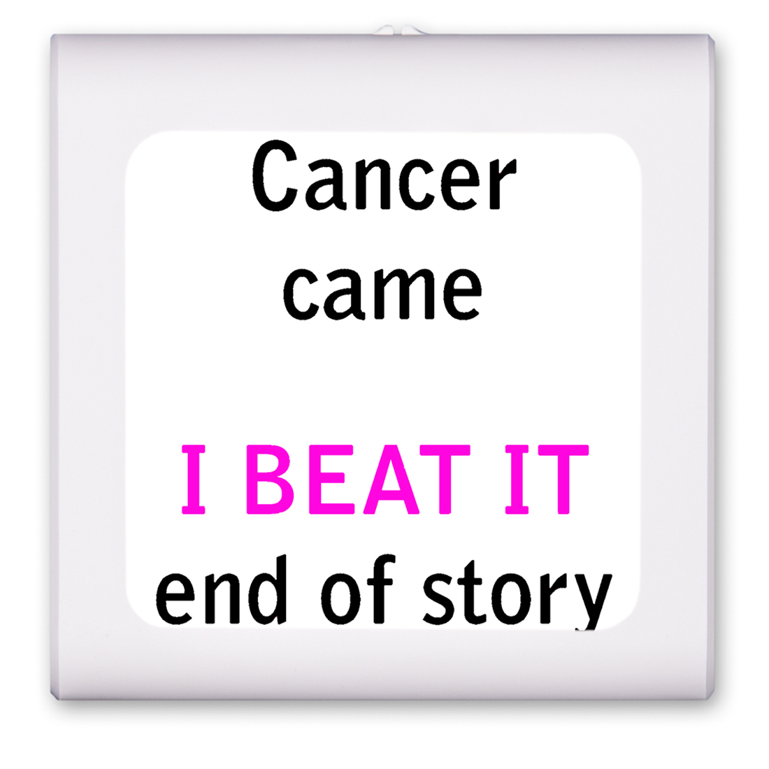 Cancer Came I Beat It - #2573