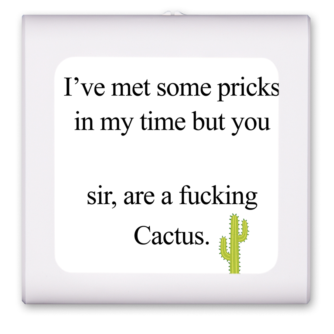 You Sir are a Cactus - #2683