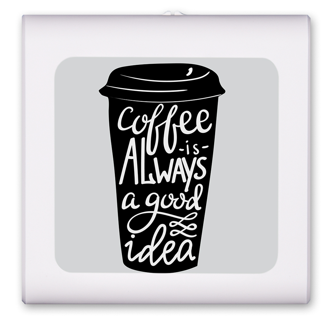 Coffee is Always Good Idea - #8524