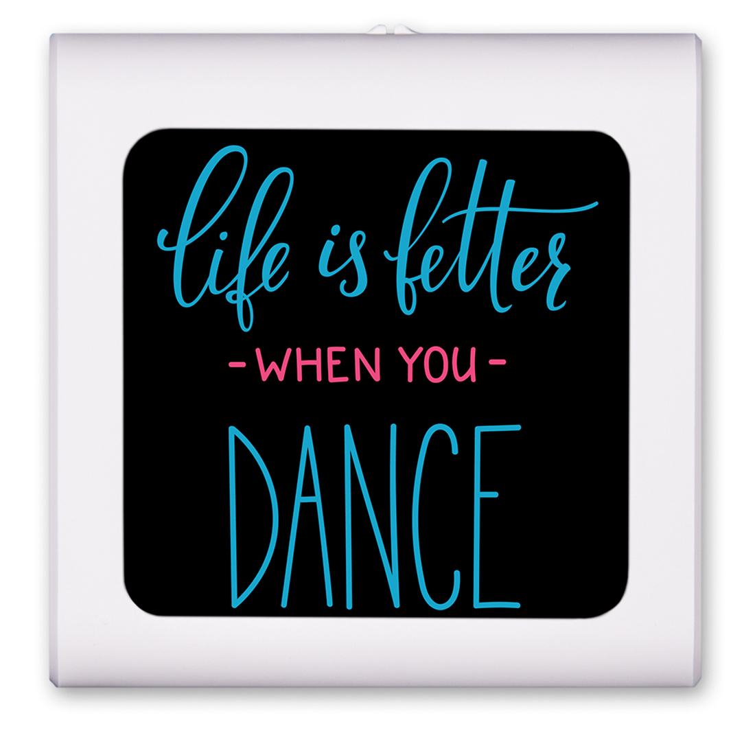 Life is better When You Dance - #8550