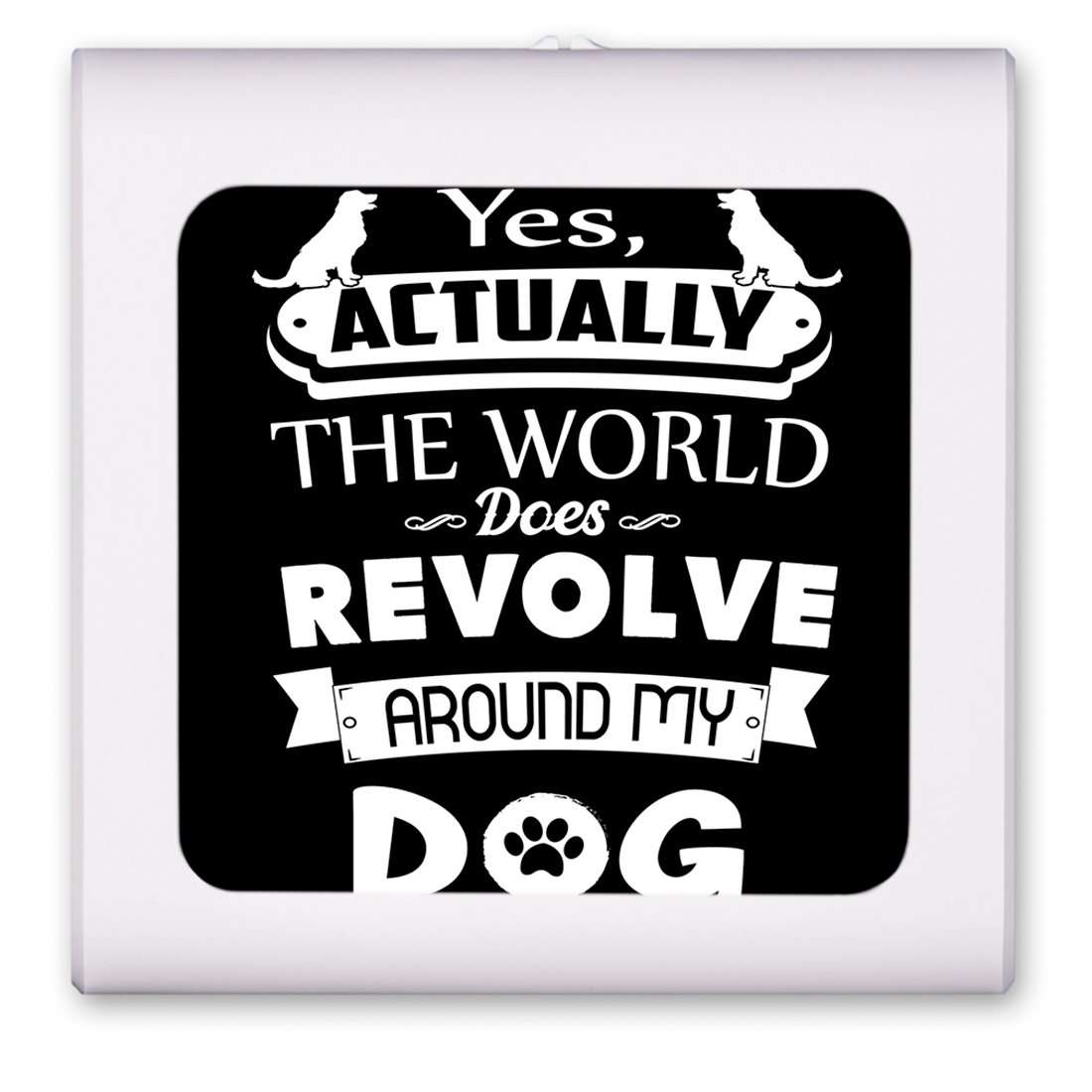 World Revolves Around My dog - #8623