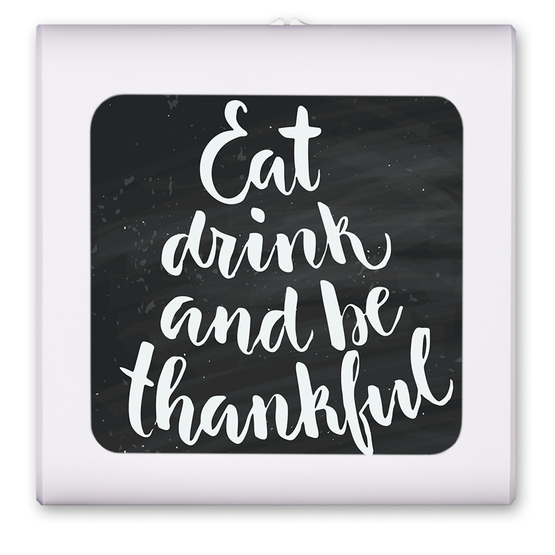 Eat Drink Be Thankful - #8654